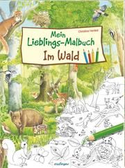 Mein Lieblings-Malbuch - Im Wald Christine Henkel 9783480237012