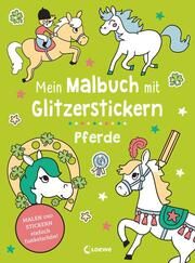 Mein Malbuch mit Glitzerstickern - Pferde Loewe Kreativ 9783743216112