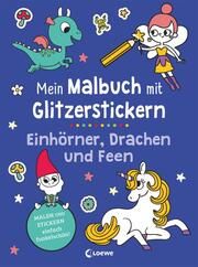 Mein Malbuch mit Glitzerstickern - Einhörner, Drachen und Feen Estelle Tchatcha 9783743216129