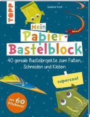 Mein Papier-Bastelblock - supercool Koch, Susanne 9783772444654