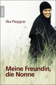 Meine Freundin, die Nonne Piepgras, Ilka 9783426782712