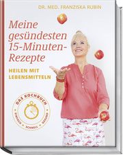 Meine gesündesten 15-Minuten-Rezepte Rubin, Franziska (Dr. med.)/Strigin, Gudrun/Matthaei, Bettina 9783954532421