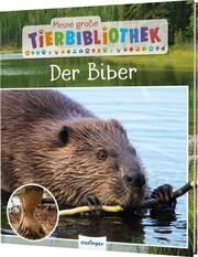 Meine große Tierbibliothek: Der Biber Gutjahr, Axel 9783480239429