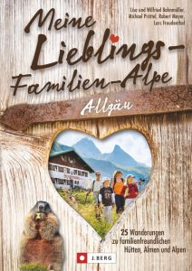Meine Lieblings-Familien-Alpe Allgäu Bahnmüller, Wilfried/Bahnmüller, Lisa/Pröttel, Michael u a 9783862460540