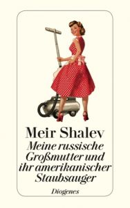 Meine russische Großmutter und ihr amerikanischer Staubsauger Shalev, Meir 9783257242003