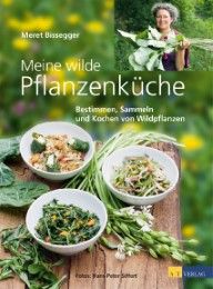 Meine wilde Pflanzenküche Bissegger, Meret/Siffert, Hans-Peter 9783038005520