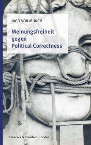 Meinungsfreiheit gegen Political Correctness Münch, Ingo von 9783428152681