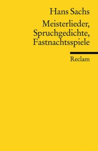 Meisterlieder, Spruchgedichte, Fastnachtsspiele Sachs, Hans 9783150182888