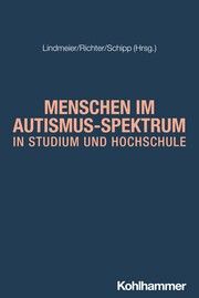 Menschen im Autismus-Spektrum in Studium und Hochschule Christian Lindmeier/Mechthild Richter/Carina Schipp 9783170436480