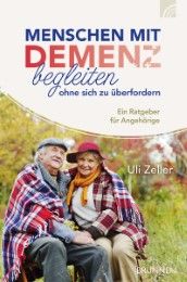 Menschen mit Demenz begleiten, ohne sich zu überfordern Zeller, Uli 9783765520624