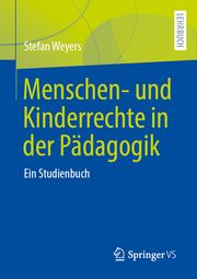 Menschen- und Kinderrechte in der Pädagogik Weyers, Stefan 9783658278885