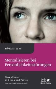 Mentalisieren bei Persönlichkeitsstörungen Euler, Sebastian 9783608962888