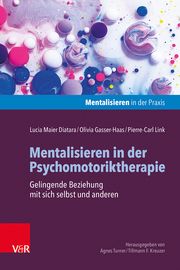 Mentalisieren in der Psychomotoriktherapie Maier, Lucia/Gasser-Haas, Olivia/Link, Pierre-Carl 9783525700181