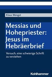 Messias und Hohepriester: Jesus im Hebräerbrief Wengst, Klaus 9783170437845