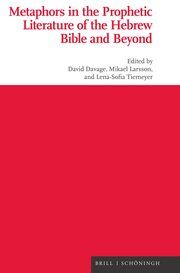 Metaphors in the Prophetic Literature of the Hebrew Bible and Beyond David Davage/Mikael Larsson/Lena-Sofia Tiemeyer 9783506793966
