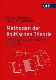 Methoden der Politischen Theorie Schulz, Moritz/Hofmann, Benjamin (Dr.)/Marx, Johannes (Prof. Dr.) u a 9783825261825