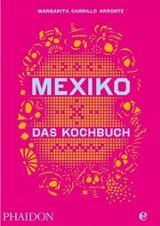 Mexiko - Das Kochbuch Carrillo Arronte, Margarita 9783944297163