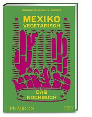 Mexiko vegetarisch - Das Kochbuch Carrillo Arronte, Margarita 9783947426256