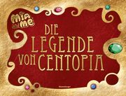 Mia and me: Die Legende von Centopia Pütz, Karin 9783473491681