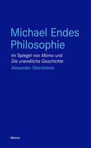 Michael Endes Philosophie im Spiegel von Momo und Die unendliche Geschichte Oberleitner, Alexander 9783787338894