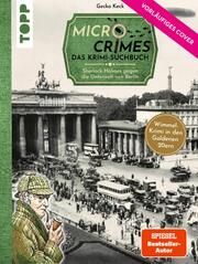 Micro Crimes. Das Krimi-Suchbuch. Sherlock Holmes gegen die Unterwelt Berlins. Finde die Ganoven im Gewimmel der Goldenen 20er Keck, Gecko/Weis, Christian 9783772495045