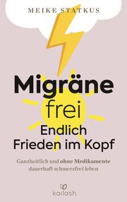 Migräne-frei: endlich Frieden im Kopf Statkus, Meike 9783424632422