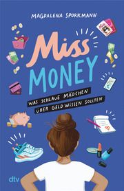 Miss Money - Was schlaue Mädchen über Geld wissen sollten Sporkmann, Magdalena 9783423740913