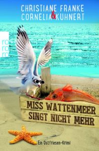 Miss Wattenmeer singt nicht mehr Franke, Christiane/Kuhnert, Cornelia 9783499272103