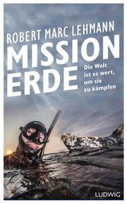 Mission Erde - Die Welt ist es wert, um sie zu kämpfen Lehmann, Robert Marc 9783453281417