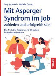 Mit Asperger-Syndrom im Job zufrieden und erfolgreich sein Attwood, Tony/Garnett, Michelle 9783432118369