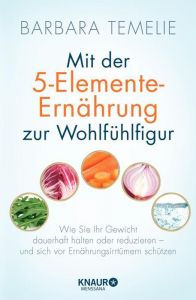 Mit der 5-Elemente-Ernährung zur Wohlfühlfigur Temelie, Barbara 9783426656020