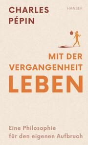 Mit der eigenen Vergangenheit leben Pépin, Charles 9783446280113