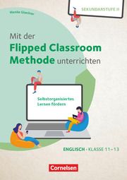 Mit der Flipped Classroom-Methode unterrichten - Selbstorganisiertes Lernen fördern - Englisch - Klasse 11-13 Schönherr, Maria 9783589168613