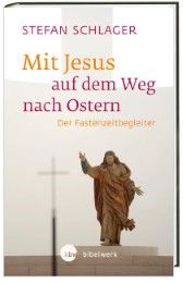 Mit Jesus auf dem Weg nach Ostern Schlager, Stefan 9783460271784
