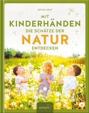 Mit Kinderhänden die Schätze der Natur entdecken Graf, Regina 9783957471758