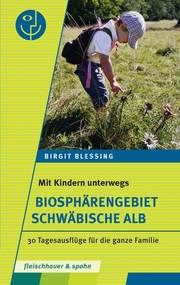 Mit Kindern unterwegs - Biosphärengebiet Schwäbische Alb Blessing, Birgit (Dr.) 9783874078740