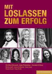 Mit LOSLASSEN zum Erfolg Bienz, Cornelia B/Pfeilsticker, Anke/Egloff, Michéle u a 9783949217463