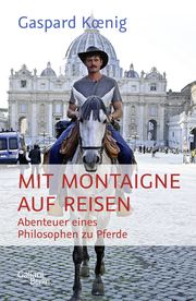 Mit Montaigne auf Reisen Koenig, Gaspard 9783869712581