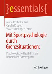 Mit Sportpsychologie durch Grenzsituationen: Frenkel, Marie Ottilie/Krupop, Carolin/Oblinger-Peters, Violetta 9783658268510