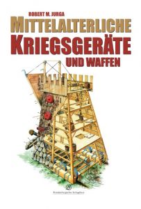 Mittelalterliche Kriegsgeräte und Waffen M Jurga, Robert 9783939284659