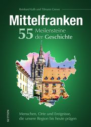 Mittelfranken. 55 Meilensteine der Geschichte Kalb, Reinhard 9783963035043