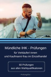 Mündliche IHK-Prüfungen für Verkäufer/innen und Kaufmann/-frau im Einzelhandel Prüfung2Go 9783982123516