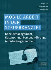 Mobile Arbeit in der Steuerkanzlei Lutz, Elisa/Wittmann, Lisa/Paul, Daniel 9783791062587