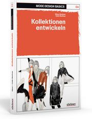 Mode Design Basics: Kollektionen entwickeln Renfrew, Elinor/Renfrew, Colin 9783830708551