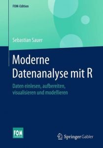 Moderne Datenanalyse mit R Sauer, Sebastian (Prof. Dr. habil.) 9783658215866
