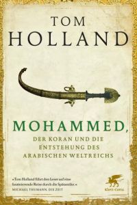 Mohammed, der Koran und die Entstehung des arabischen Weltreichs Holland, Tom 9783608961461