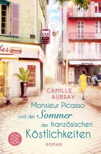 Monsieur Picasso und der Sommer der französischen Köstlichkeiten Aubray, Camille 9783596296279