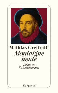 Montaigne heute Greffrath, Mathias 9783257235593