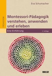 Montessori-Pädagogik verstehen, anwenden und erleben Schumacher, Eva 9783407258403