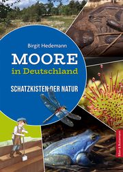 Moore in Deutschland - Schatzkisten der Natur Hedemann, Birgit 9783959160650
